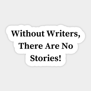 Without Writers, There Are No Stories! Sticker
